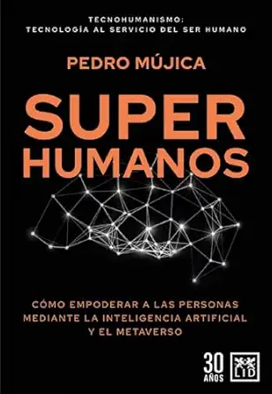 superhumanos ca mo empoderar a las personas mediante la inteligencia artificial y el metaverso 1st edition