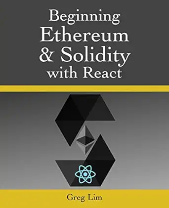 beginning ethereum and solidity with react complete guide to becoming a blockchain developer 1st edition greg