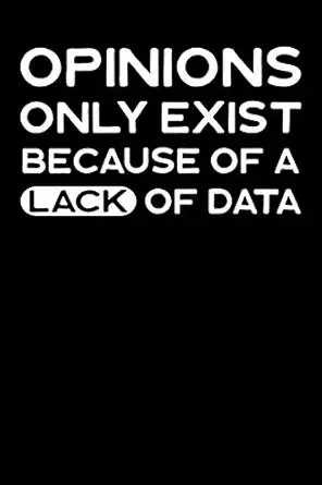 opinions only exist because of a lack of data journal college ruled lined paper 120 pages 6 x 9 1st edition