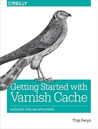 getting started with varnish cache accelerate your web applications 1st edition thijs feryn 149197222x,