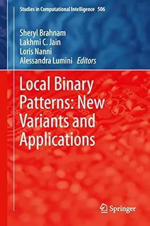 local binary patterns new variants and applications 1st edition sheryl brahnam ,lakhmi c jain ,loris nanni