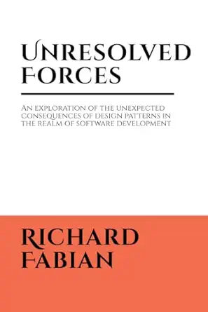 unresolved forces an exploration of the unexpected consequences of design patterns in the realm of software