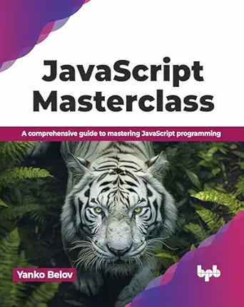 javascript masterclass a comprehensive guide to mastering javascript programming 1st edition yanko belov