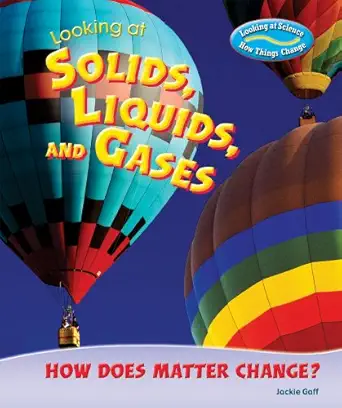 looking at solids liquids and gases how does matter change 1st edition jackie gaff 076603092x, 978-0766030923