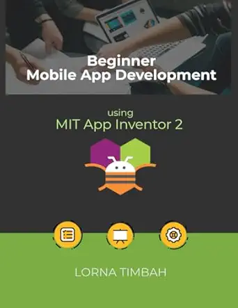 beginner mobile app development using mit app inventor 2 1st edition lorna timbah 9671624006, 978-9671624005