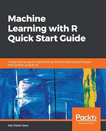 machine learning with r quick start guide a beginners guide to implementing machine learning techniques from