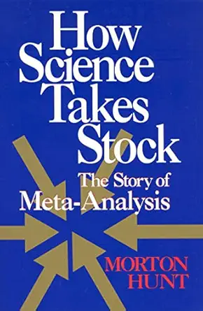 how science takes stock the story of meta analysis 1st edition morton hunt 0871543982, 978-0871543981