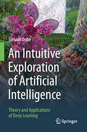 an intuitive exploration of artificial intelligence theory and applications of deep learning 1st edition