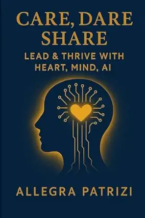 care dare share lead and thrive with heart mind ai 1st edition allegra patrizi 1919230114, 978-1919230115