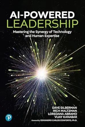 ai powered leadership mastering the synergy of technology and human expertise 1st edition dave silberman