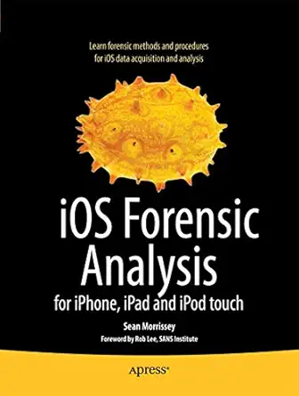 ios forensic analysis for iphone ipad and ipod touch 1st edition sean morrissey ,tony campbell 1430233427,