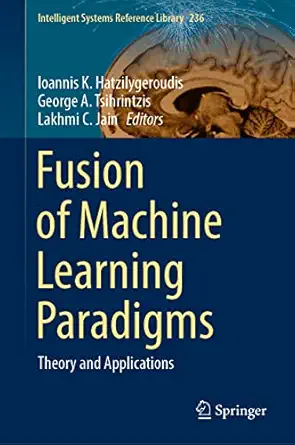 fusion of machine learning paradigms theory and applications 1st edition ioannis k hatzilygeroudis ,george a