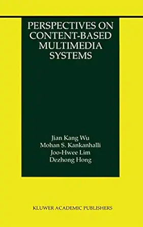 perspectives on content based multimedia systems 1st edition jian kang wu ,mohan s kankanhalli ,joo hwee lim