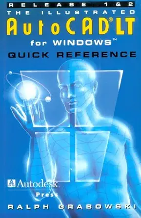 the illustrated autocad lt for windows quick reference release 1 and 2 1st edition ralph grabowski
