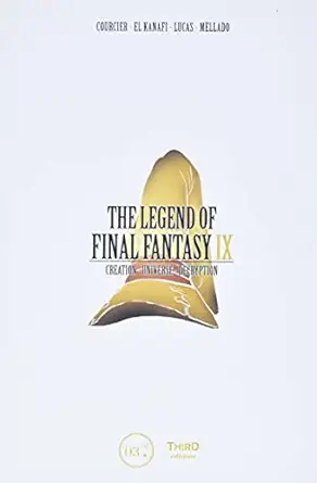 the legend of final fantasy ix creation universe decryption 1st edition nicolas courcier ,mehdi el kanafi
