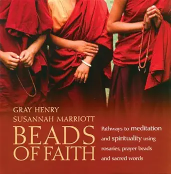 beads of faith pathways to meditation and spirituality using rosaries prayer beads and sacred words 1st