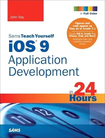 sams teach yourself ios 9 application development in 24 hours 1st edition john ray 0672337673, 978-0672337673