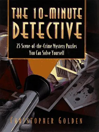 the 10 minute detective 25 scene of the crime mystery puzzles you can solve yourself 1st edition christopher