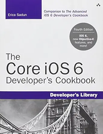 the core ios 6 developers cookbook core recipes for programmers 1st edition erica sadun 0321884213,