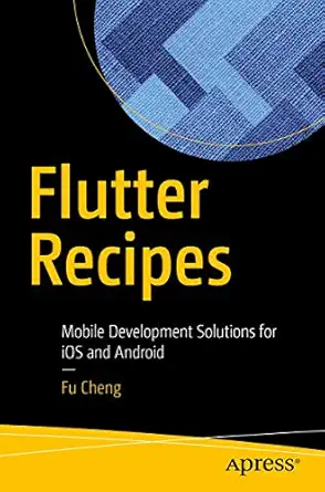 flutter recipes mobile development solutions for ios and android 1st edition fu cheng 148424981x,