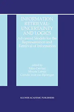 information retrieval uncertainty and logics advanced models for the representation and retrieval of