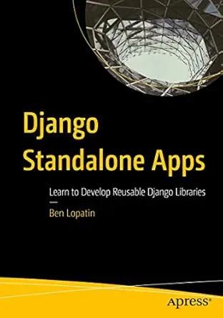 django standalone apps learn to develop reusable django libraries 1st edition ben lopatin 148425631x,