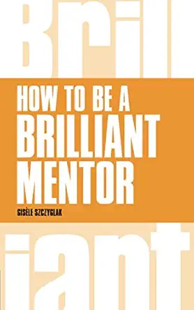 how to be a brilliant mentor 1st edition gisele szczyglak 1292088168, 978-1292088167