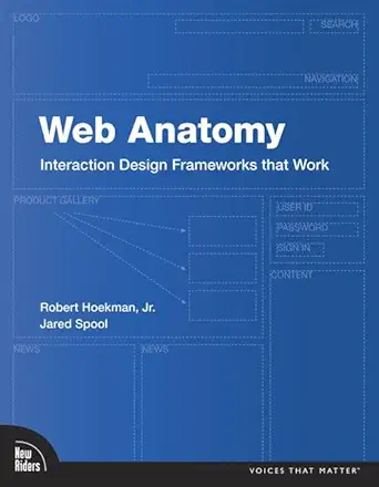 web anatomy interaction design frameworks that work 1st edition jr hoekman, robert ,jared spool 0321635027,