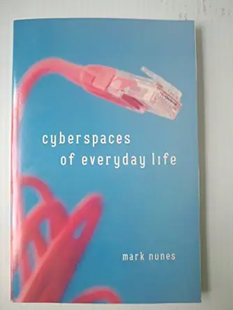 cyberspaces of everyday life 1st edition mark nunes 0816647925, 978-0816647927