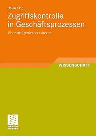 zugriffskontrolle in gescha ftsprozessen ein modellgetriebener ansatz 1st edition heiko klarl 3834814652,