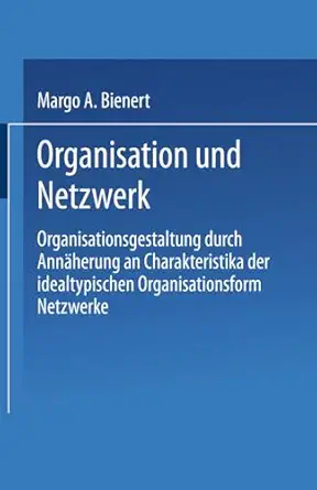 organisation und netzwerk organisationsgestaltung durch anna herung an charakteristika der idealtypischen