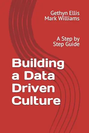 building a data driven culture a step by step guide 1st edition gethyn ellis ,mark williams 1739532112,