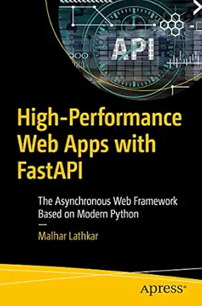 high performance web apps with fastapi the asynchronous web framework based on modern python 1st edition