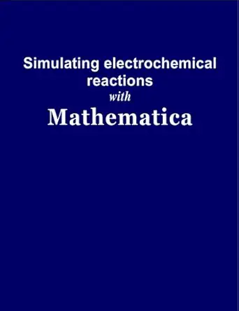 simulating electrochemical reactions with mathematica 1st edition michael j honeychurch 0975180401,