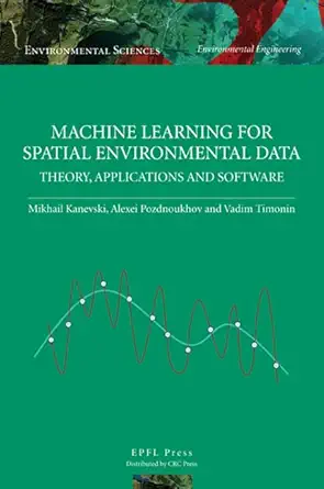 machine learning for spatial environmental data theory applications and software 1st edition mikhail kanevski