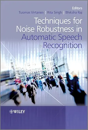 techniques for noise robustness in automatic speech recognition 1st edition tuomas virtanen ,rita singh