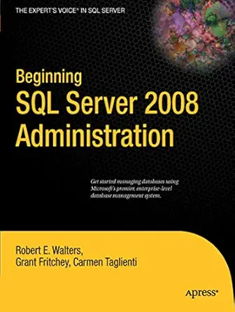 beginning sql server 2008 administration 1st edition robert walters ,grant fritchey ,carmen taglienti
