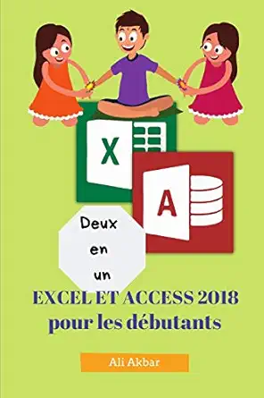 deux en un excel et access 2018 pour les dabutants 1st edition ali akbar ,zico pratama putra 1726813223,