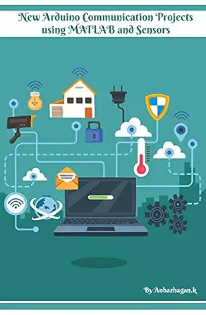 new arduino communication projects using matlab and sensors simple technical approach 1st edition anbazhagan