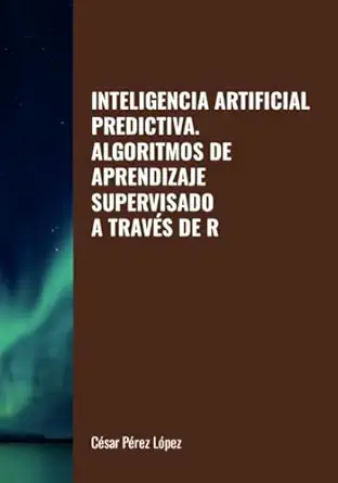 inteligencia artificial predictiva algoritmos de aprendizaje supervisado a trava s de r 1st edition perez