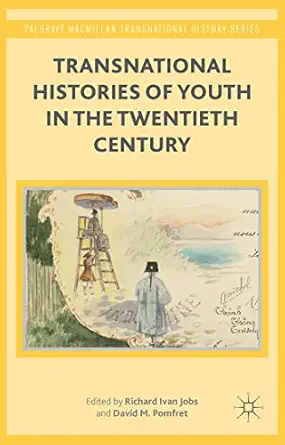 transnational histories of youth in the twentieth century 1st edition r jobs ,d pomfret 1137469897,