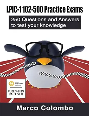 lpic 1 102 500 practice exams 250 questions and answers to test your knowledge 1st edition marco colombo