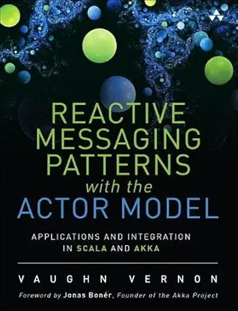reactive messaging patterns with the actor model applications and integration in scala and akka 1st edition