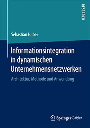 informationsintegration in dynamischen unternehmensnetzwerken architektur methode und anwendung 1st edition