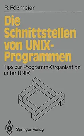 die schnittstellen von unix programmen tips zur programm organisation unter unix 1st edition reinhard fa a