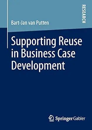 supporting reuse in business case development 1st edition bart jan van putten 365801170x, 978-3658011703