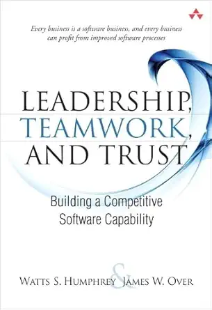 leadership teamwork and trust building a competitive software capability 1st edition watts s humphrey ,james