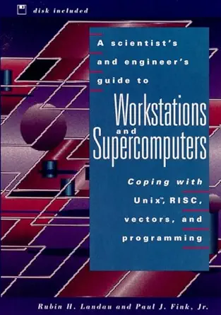 a scientists and engineers guide to workstations and supercomputers coping with unix risc vectors and