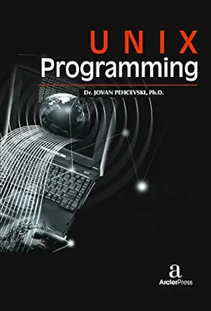 unix programming 1st edition ph d dr jovan pehcevski 1680944509, 978-1680944501