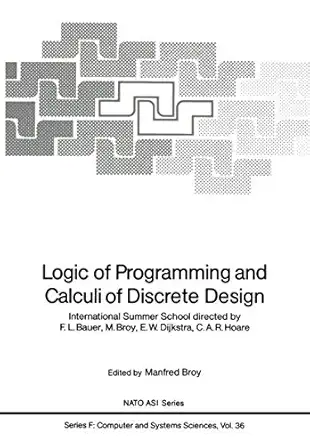 logic of programming and calculi of discrete design international summer school directed by f l bauer m broy